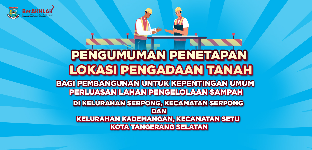 PENGUMUMAN PENETAPAN LOKASI PENGADAAN TANAH BAGI PEMBANGUNAN UNTUK KEPENTINGAN UMUM PERLUASAN LAHAN PENGELOLAAN SAMPAH